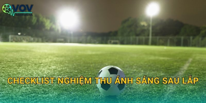 Checklist nghiệm thu ánh sáng sau lắp