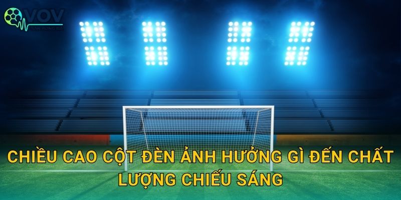 Chiều cao cột đèn ảnh hưởng gì đến chất lượng chiếu sáng