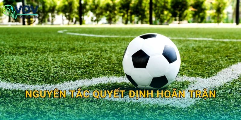 Nguyên tắc quyết định hoãn trận