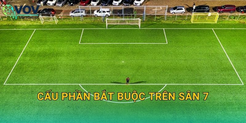 Cấu phần bắt buộc trên sân 7