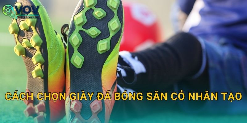 Cách chọn giày đá bóng sân cỏ nhân tạo: Chọn đúng đinh, đúng form, đá bám và ít chấn thương