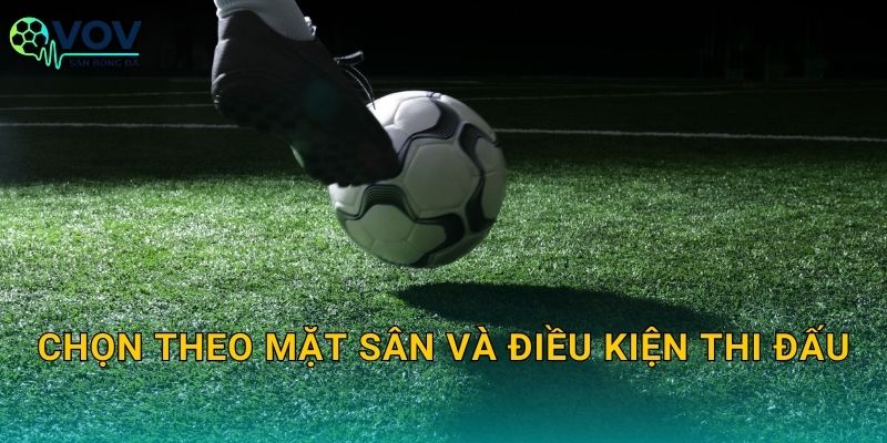 Chọn theo mặt sân và điều kiện thi đấu