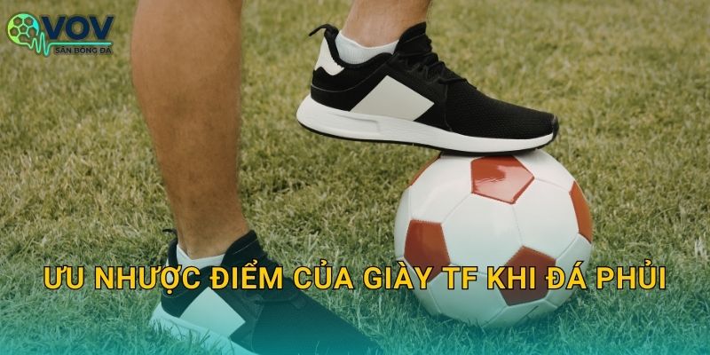 Ưu nhược điểm của giày TF khi đá phủi