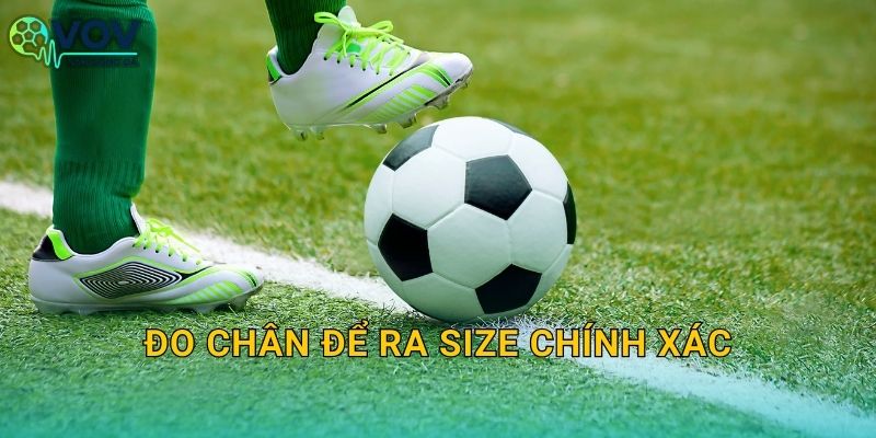 Đo chân để ra size chính xác